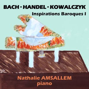 Nathalie Amsallem: Inspirations Baroques I. Bach, Handel, Kowalczyk