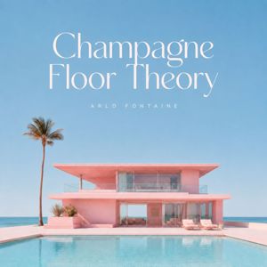 Arlo Fontaine: Champagne Floor Theory