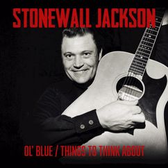 Stonewall Jackson: Ol' Blue / Things to Think About