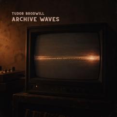 Tudor Brodwill: Archive Waves