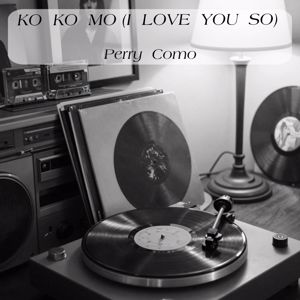 Perry Como: Ko Ko Mo (I Love You So)