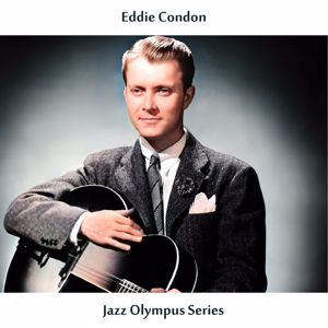 Eddie Condon: Jazz Olympus Series (Remastered Edition)