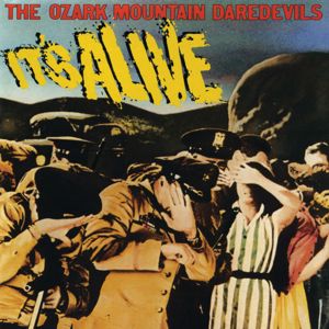 The Ozark Mountain Daredevils: It's Alive