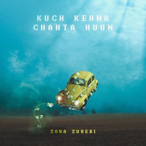 Zoha Zuberi: Kuch Kehna Chahta Huun