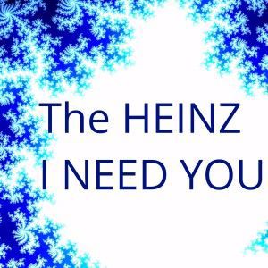 The Heinz: I Need You