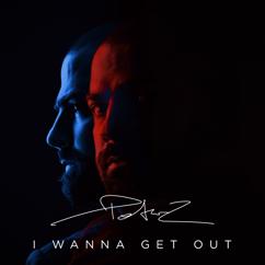PetarZ: I Wanna Get Out