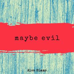 Alva Simms: Maybe Evil