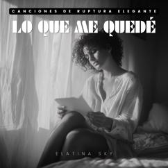 Elatina Sky: Canciones de Ruptura Elegante: Lo que Me Quedé