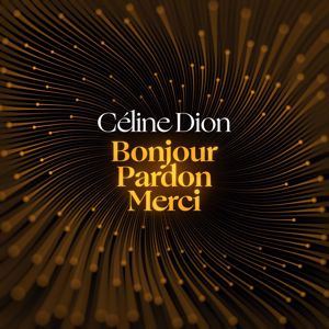 Céline Dion: Bonjour, Pardon, Merci