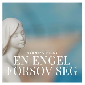 Henning Fries: En engel forsov seg