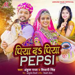 Ankush Raja, Shivani Singh: Piya Da Piya Pepsi
