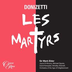 Mark Elder: Donizetti: Les Martyrs, Act 3: "Je crois en Dieu, roi du ciel et de la terre" (Polyeucte, Pauline, Severe, Felix, Callisthenes, Chorus)
