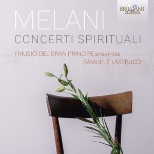 Samuele Lastrucci & I Musici del Gran Principe: Melani: Concerti Spirituali