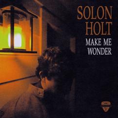 Solon Holt: Make Me Wonder