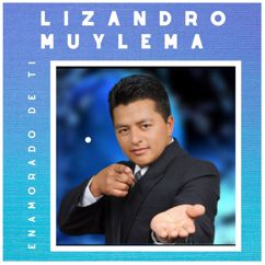 Lizandro Muylema: Enamorado De Ti