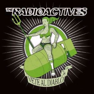 The Radioactives: Vete Al Diablo