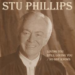 Stu Phillips: Loving You Still Loving You / No One Knows