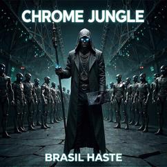 Brasil Haste: Chrome Jungle