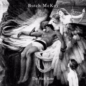 Butch McKoy: The Sick Rose