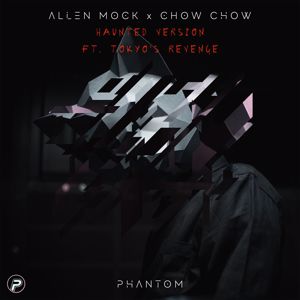 Allen Mock & Chow Chow: Phantom (Haunted Version) [feat. Tokyo's Revenge]