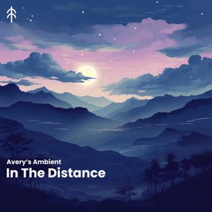 Avery's Ambient: In the Distance