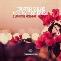 Croatia Squad & Me & My Toothbrush: 2 up in the Morning (Original Mix)