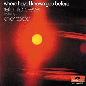 Return To Forever, Chick Corea: Where Have I Known You Before