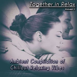Various Artists: Together in Relax, Vol. 1 (Ambient Compilation of Chillout Relaxing Vibes)