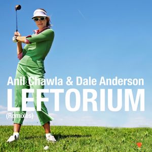 Anil Chawla & Dale Anderson: Leftorium