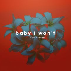 Danny Ocean: Baby I Won't