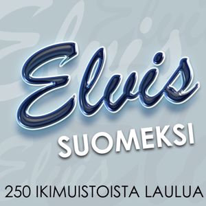 Elvis Suomeksi - 250 ikimuistoista laulua: Elvis Suomeksi - 250 ikimuistoista laulua