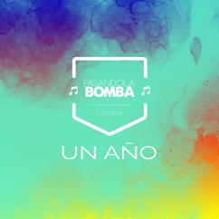 Pasandola Bomba: Un Año