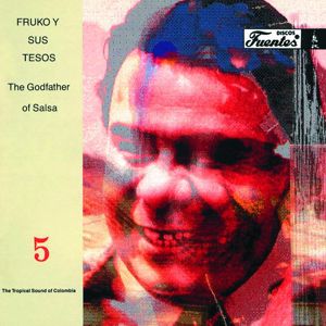 Fruko y Sus Tesos: The Godfather Of Salsa
