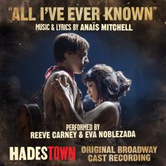 Reeve Carney, Eva Noblezada, Anaïs Mitchell: All I've Ever Known (Radio Edit (Music from Hadestown Original Broadway Cast Recording))
