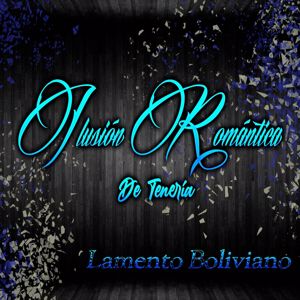 Ilusión Romántica De tenería: Lamento Boliviano