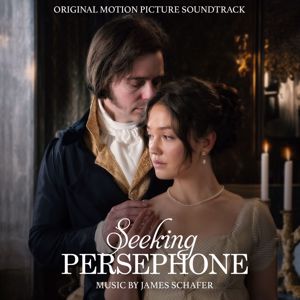 James Schafer: Seeking Persephone (Original Motion Picture Soundtrack)