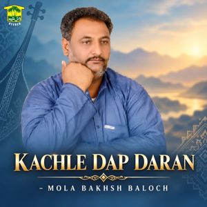 Mola Bakhsh Baloch: Kachle Dap Daran