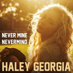 Haley Georgia: Never Mine Nevermind