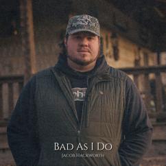 Jacob Hackworth: Bad as I Do