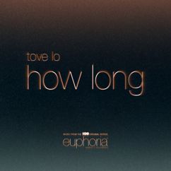 Tove Lo: How Long (From"Euphoria" An HBO Original Series)