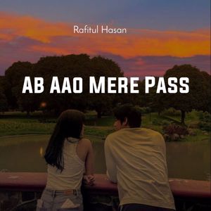 Rafitul Hasan: Ab Aao Mere Pass