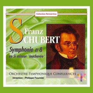 Orchestre Symphonique Confluences & Philippe Fournier: Franz Schubert: Symphonie No. 8 en si mineur "Inachevée"