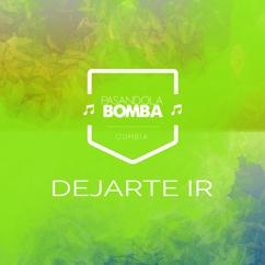 Pasandola Bomba: Dejarte Ir