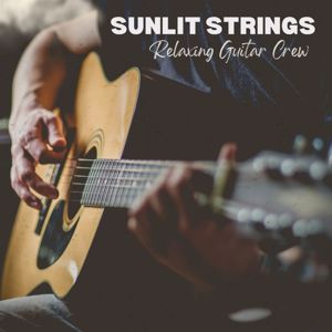 Relaxing Guitar Crew: Sunlit Strings: Guitar Music