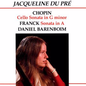 Jacqueline du Pré/Daniel Barenboim: Chopin: Cello Sonata in G Minor - Franck: Sonata in A