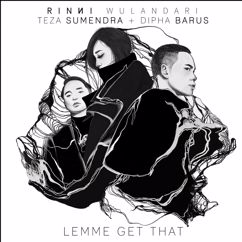 Rinni Wulandari, Dipha Barus, Teza Sumendra: Lemme Get That (feat. Teza Sumendra & Dipha Barus)
