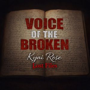 Kyai Rose: Voice of the Broken: Lost Files