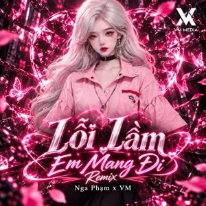Nga Phạm & VM: Lỗi Lầm Em Mang Đi (Remix)