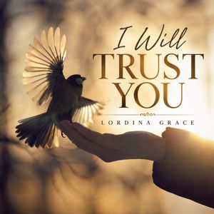 Lordina Grace: I Will Trust You