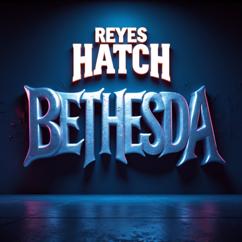 Reyes Hatch: Bethesda